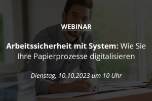 Webinar - Arbeitssicherheit mit System - Wie Sie Ihre Papierprozesse digitalisieren 20231010 Beitrag
