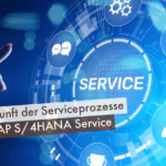 Die Zukunft der Serviceprozesse unter S/4HANA Service