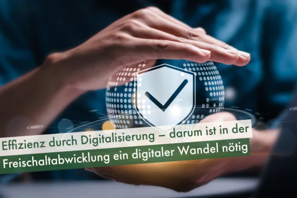 Effizienz-durch-Digitalisierung–darum-ist-in-der-Freischaltabwicklung-ein-digitaler-Wandel-nötig