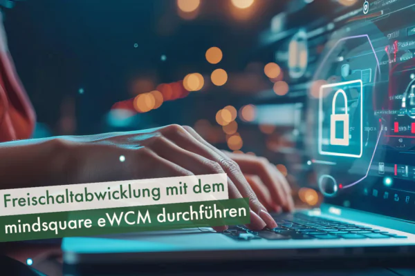 Freischaltabwicklung-mit-dem-mindsquare-eWCM-durchführen