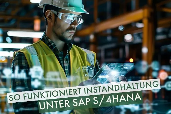 Instandhaltung unter SAP S/4HANA effizienter gestalten