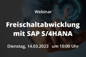 Webinar Freischaltabwicklung mit SAP S4HANA 20230314 Beitrag