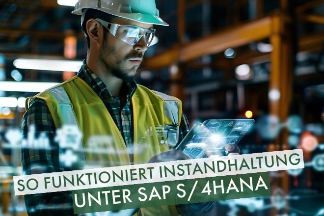 Instandhaltung unter SAP S/4HANA effizienter gestalten